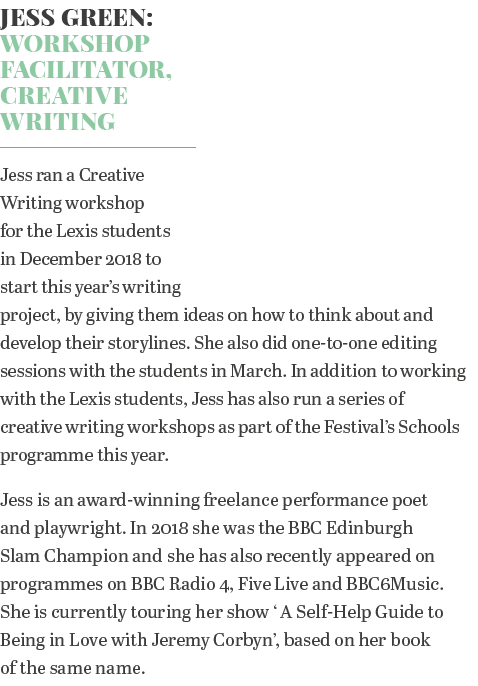 Jess Green: Workshop Facilitator, Creative Writing Jess ran a Creative Writing workshop for the Lexis students in Dec   