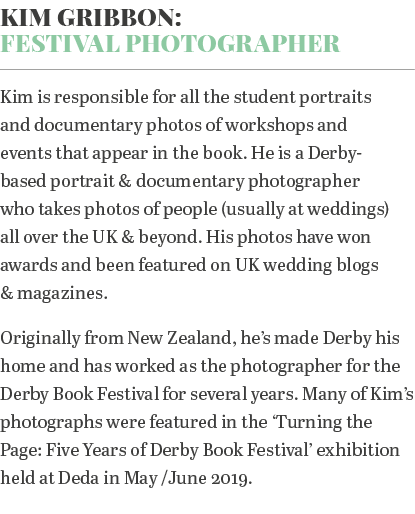 Kim Gribbon: Festival Photographer Kim is responsible for all the student portraits and documentary photos of worksho   