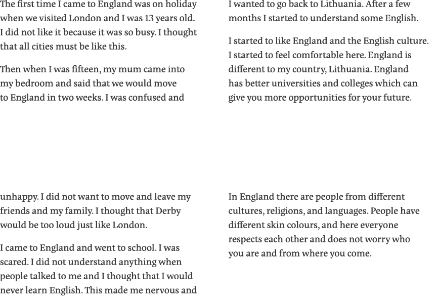 The first time I came to England was on holiday when we visited London and I was 13 years old  I did not like it beca   