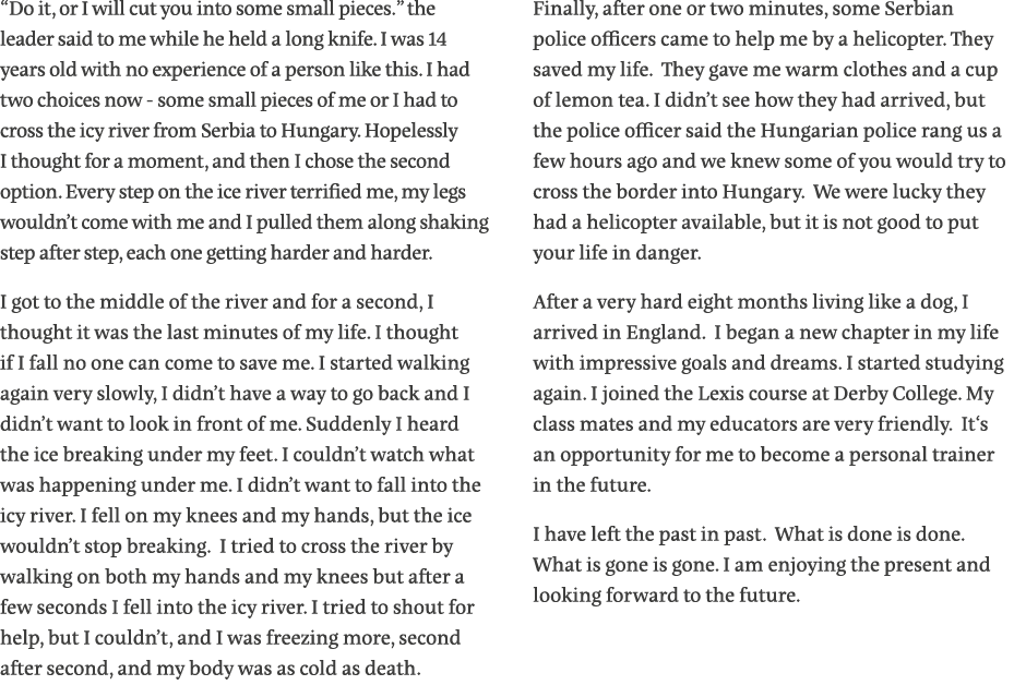  Do it, or I will cut you into some small pieces   the leader said to me while he held a long knife  I was 14 years o   