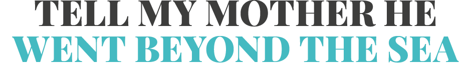 Tell my mother he went beyond the sea