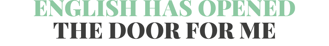 English has opened the door for me