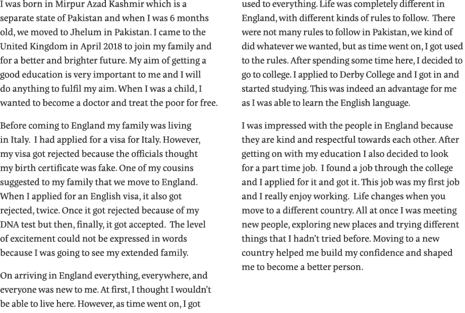 I was born in Mirpur Azad Kashmir which is a separate state of Pakistan and when I was 6 months old, we moved to Jhel   