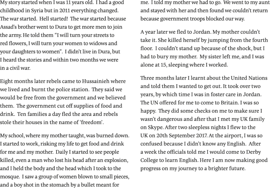My story started when I was 11 years old  I had a good childhood in Syria but in 2011 everything changed  The war sta   