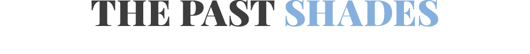 The past shades