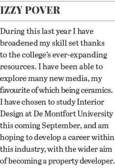 Izzy Pover During this last year I have broadened my skill set thanks to the college s ever-expanding resources  I ha   