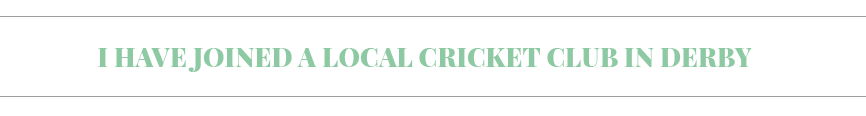 I have joined a local cricket club in Derby