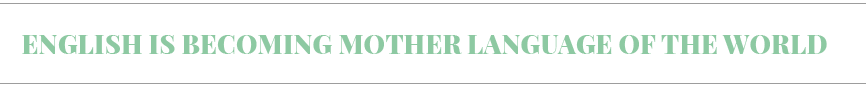 English is becoming mother language of the world