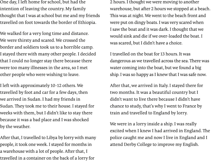 One day, I left home for school, but had the intention of leaving the country  My family thought that I was at school   