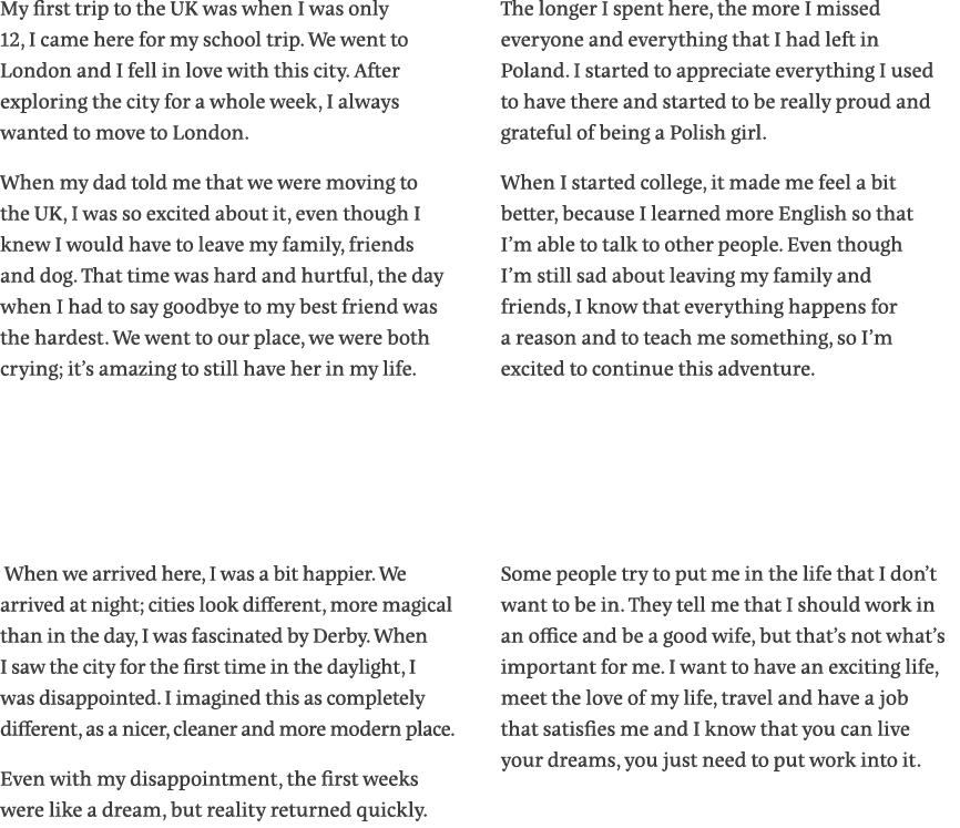 My first trip to the UK was when I was only 12, I came here for my school trip  We went to London and I fell in love    