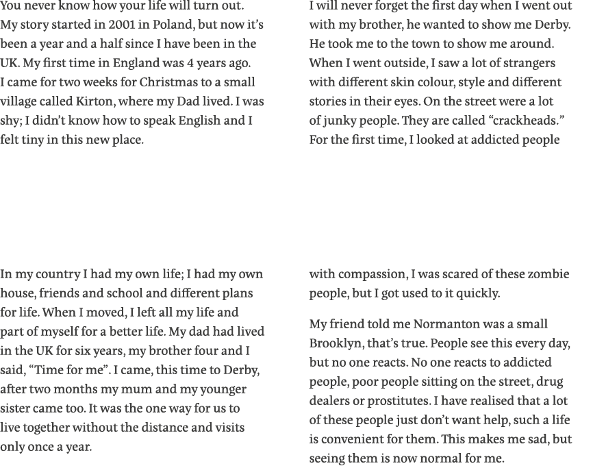 You never know how your life will turn out  My story started in 2001 in Poland, but now it s been a year and a half s   