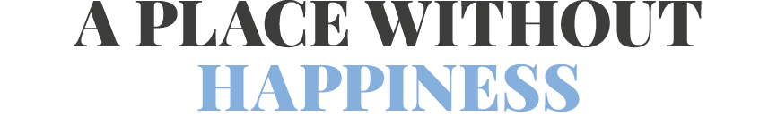 A Place Without Happiness