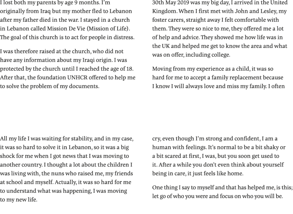 I lost both my parents by age 9 months  I m originally from Iraq but my mother fled to Lebanon after my father died i   