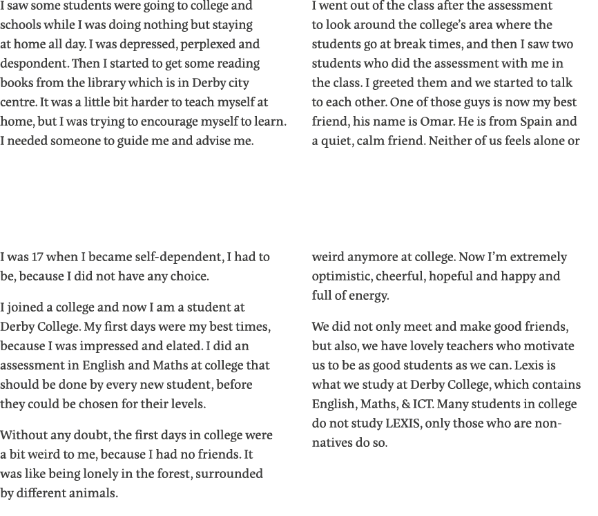 I saw some students were going to college and schools while I was doing nothing but staying at home all day  I was de   