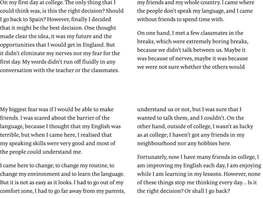 On my first day at college  The only thing that I could think was, is this the right decision  Should I go back to Sp   