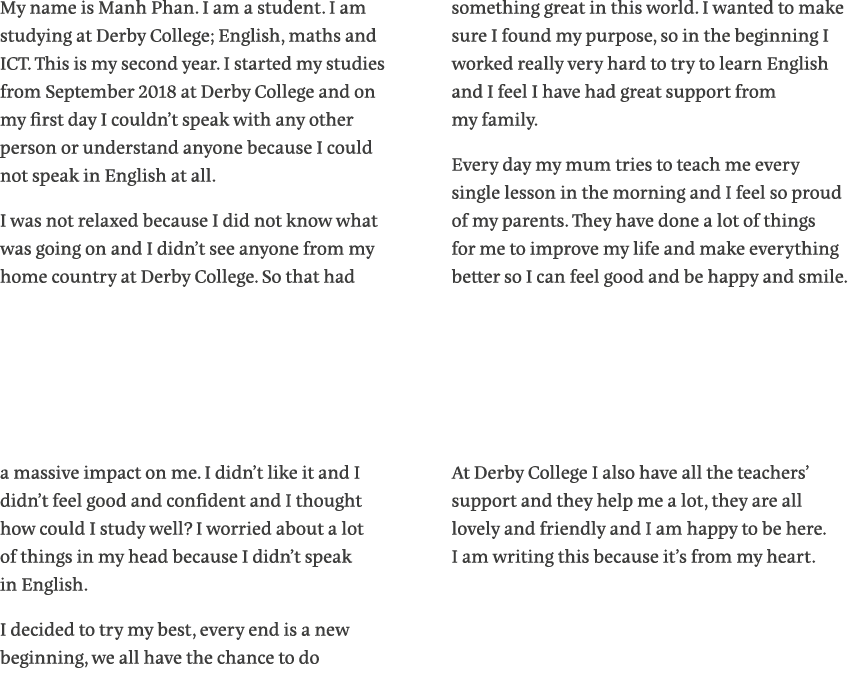 My name is Manh Phan  I am a student  I am studying at Derby College; English, maths and ICT  This is my second year    