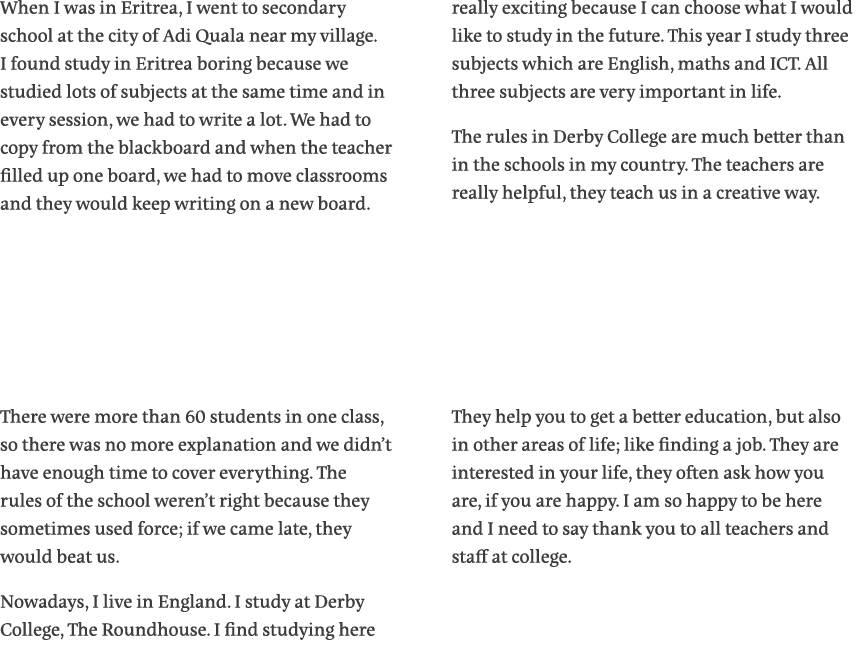 When I was in Eritrea, I went to secondary school at the city of Adi Quala near my village  I found study in Eritrea    