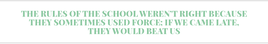 The rules of the school weren t right because they sometimes used force; if we came late, they would beat us