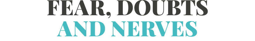 Fear, Doubts and Nerves