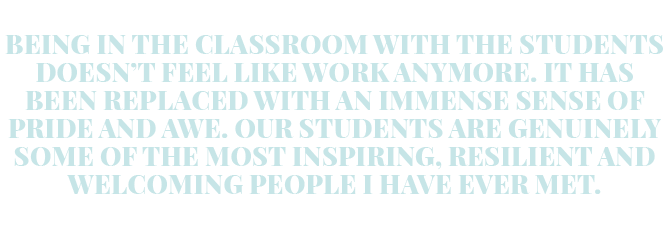 Being in the classroom with the students doesn t feel like work anymore  It has been replaced with an immense sense o   