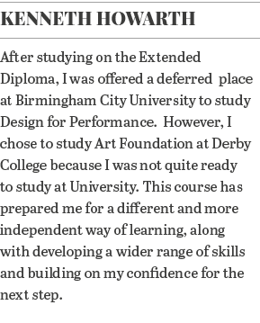 Kenneth HowarTH After studying on the Extended Diploma, I was offered a deferred  place at Birmingham City University   