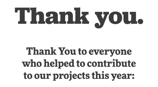 Thank you  Thank You to everyone who helped to contribute to our projects this year: