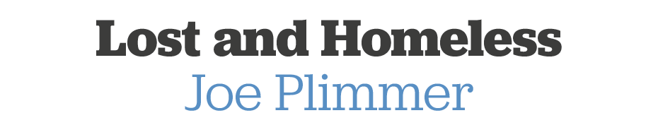 Lost and Homeless Joe Plimmer
