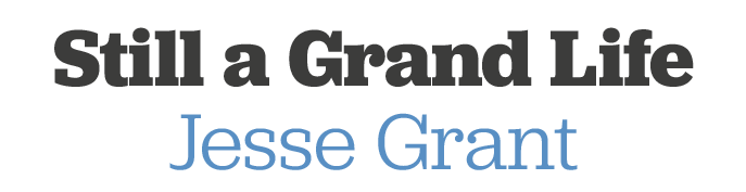 Still a Grand Life Jesse Grant