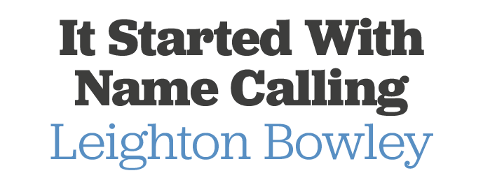 It Started With Name Calling Leighton Bowley