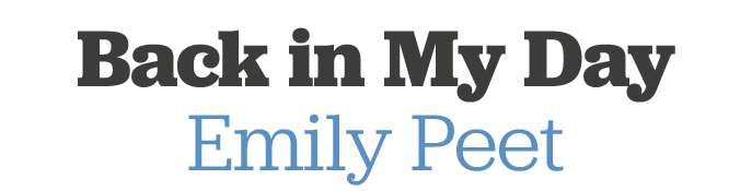 Back in My Day Emily Peet