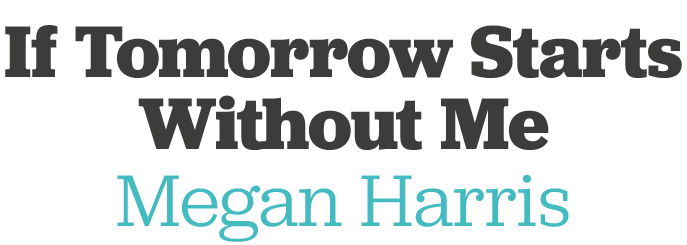If Tomorrow Starts Without Me Megan Harris