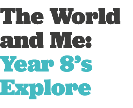 The World and Me: Year 8 s Explore