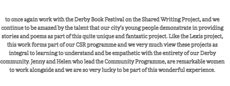It s been our pleasure   to once again work with the Derby Book Festival on the Shared Writing Project, and we contin   